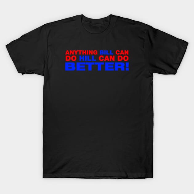 Anything Bill Can Do Hill Can Do Better T-Shirt by Noerhalimah